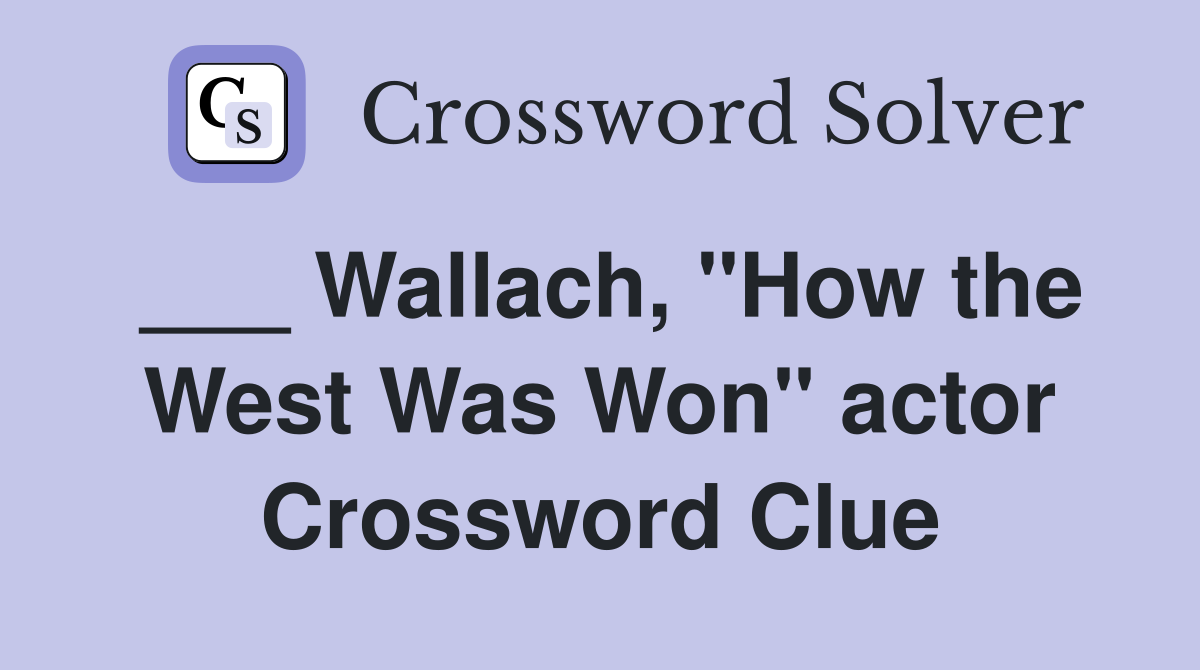 Wallach, "How the West Was Won" actor Crossword Clue Answers Crossword Solver